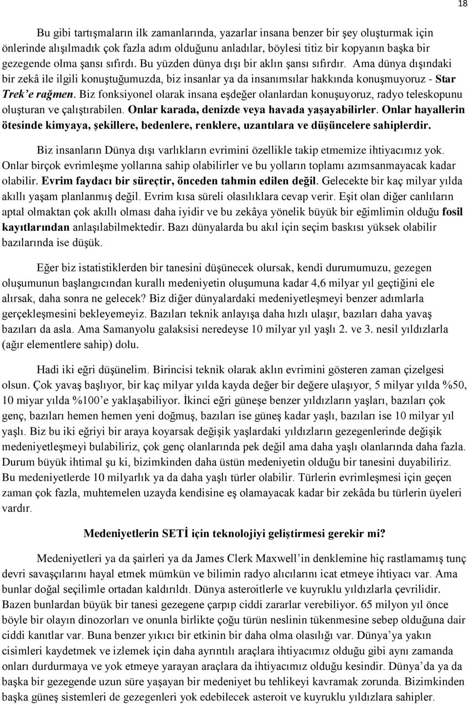 Biz fonksiyonel olarak insana eşdeğer olanlardan konuşuyoruz, radyo teleskopunu oluşturan ve çalıştırabilen. Onlar karada, denizde veya havada yaşayabilirler.