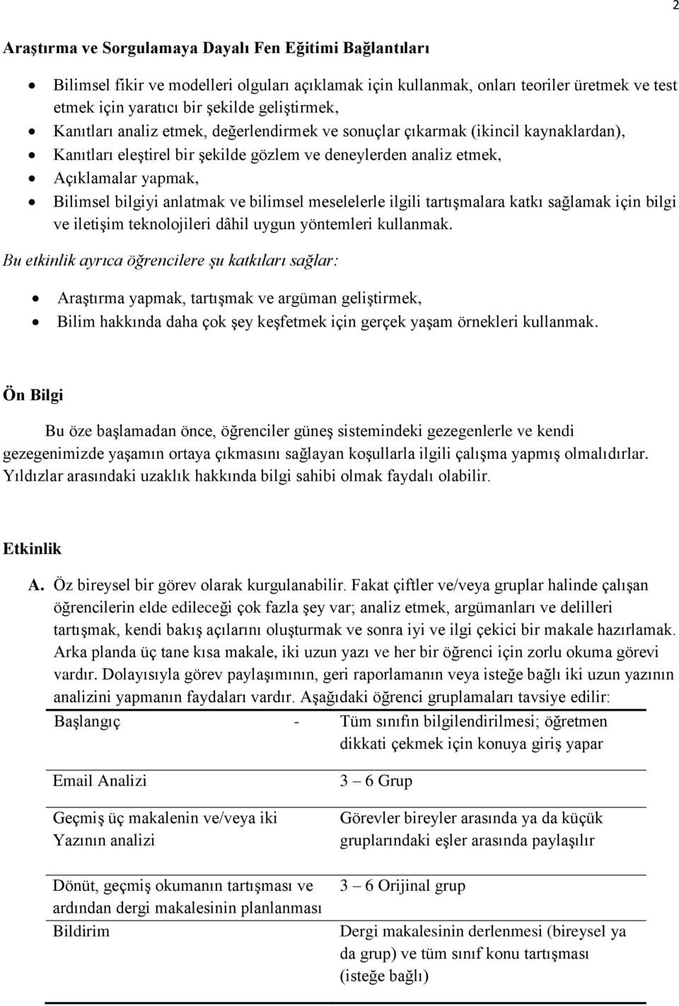 ve bilimsel meselelerle ilgili tartışmalara katkı sağlamak için bilgi ve iletişim teknolojileri dâhil uygun yöntemleri kullanmak.