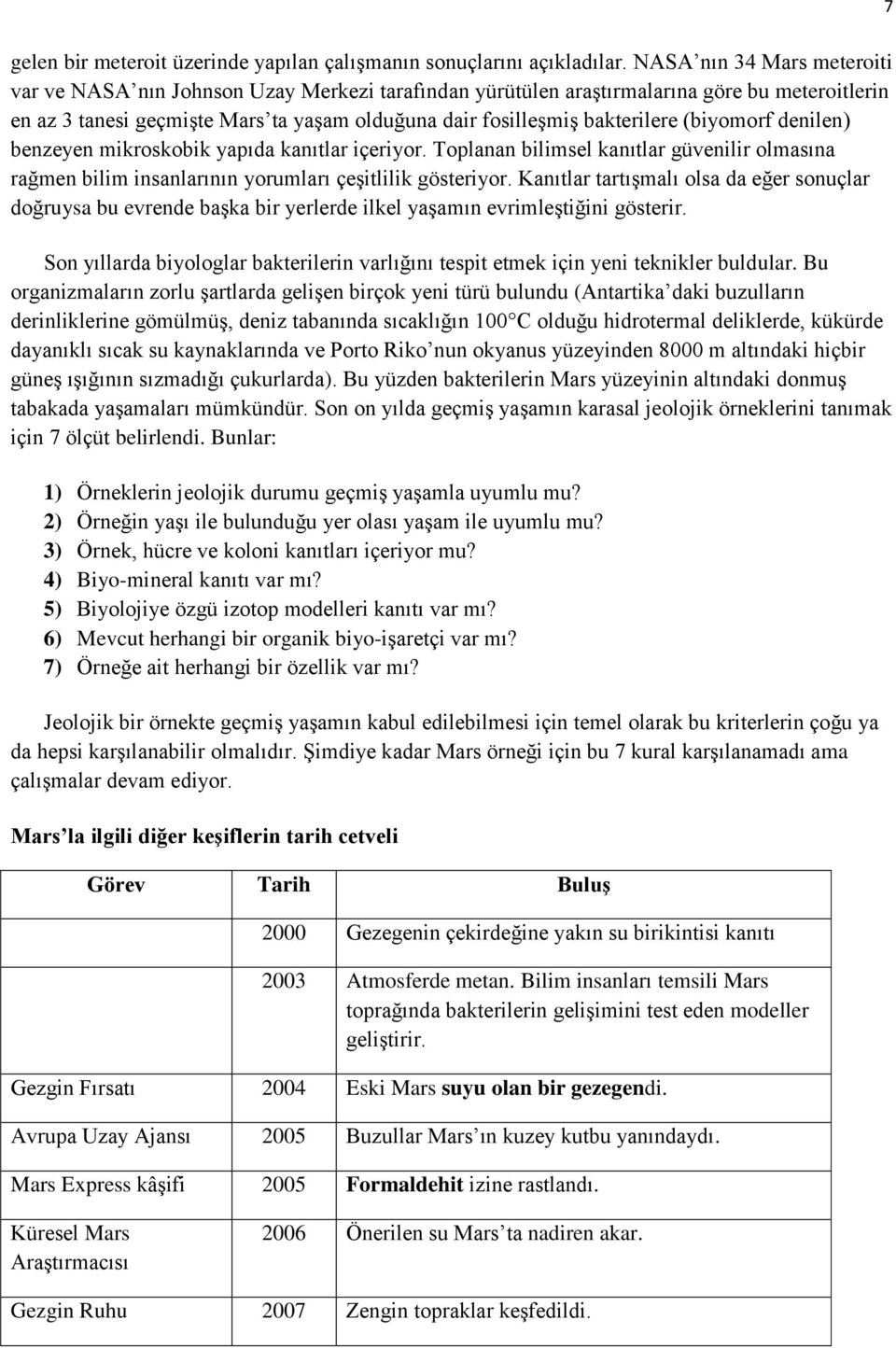 (biyomorf denilen) benzeyen mikroskobik yapıda kanıtlar içeriyor. Toplanan bilimsel kanıtlar güvenilir olmasına rağmen bilim insanlarının yorumları çeşitlilik gösteriyor.