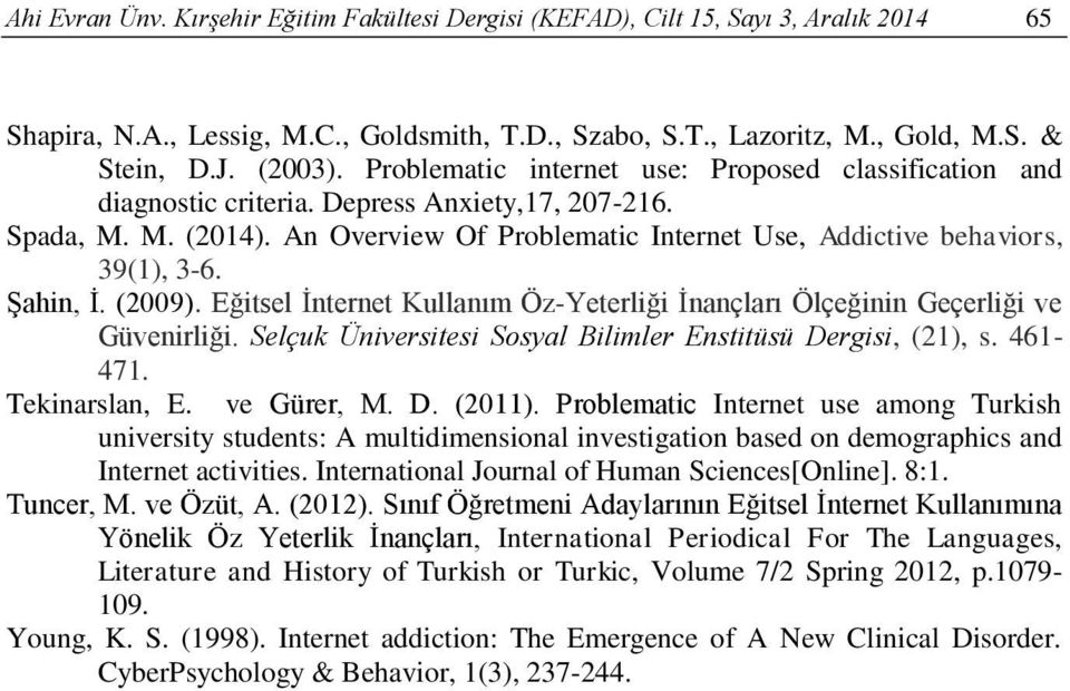 Şahin, İ. (2009). Eğitsel İnternet Kullanım Öz-Yeterliği İnançları Ölçeğinin Geçerliği ve Güvenirliği. Selçuk Üniversitesi Sosyal Bilimler Enstitüsü Dergisi, (21), s. 461-471. Tekinarslan, E.