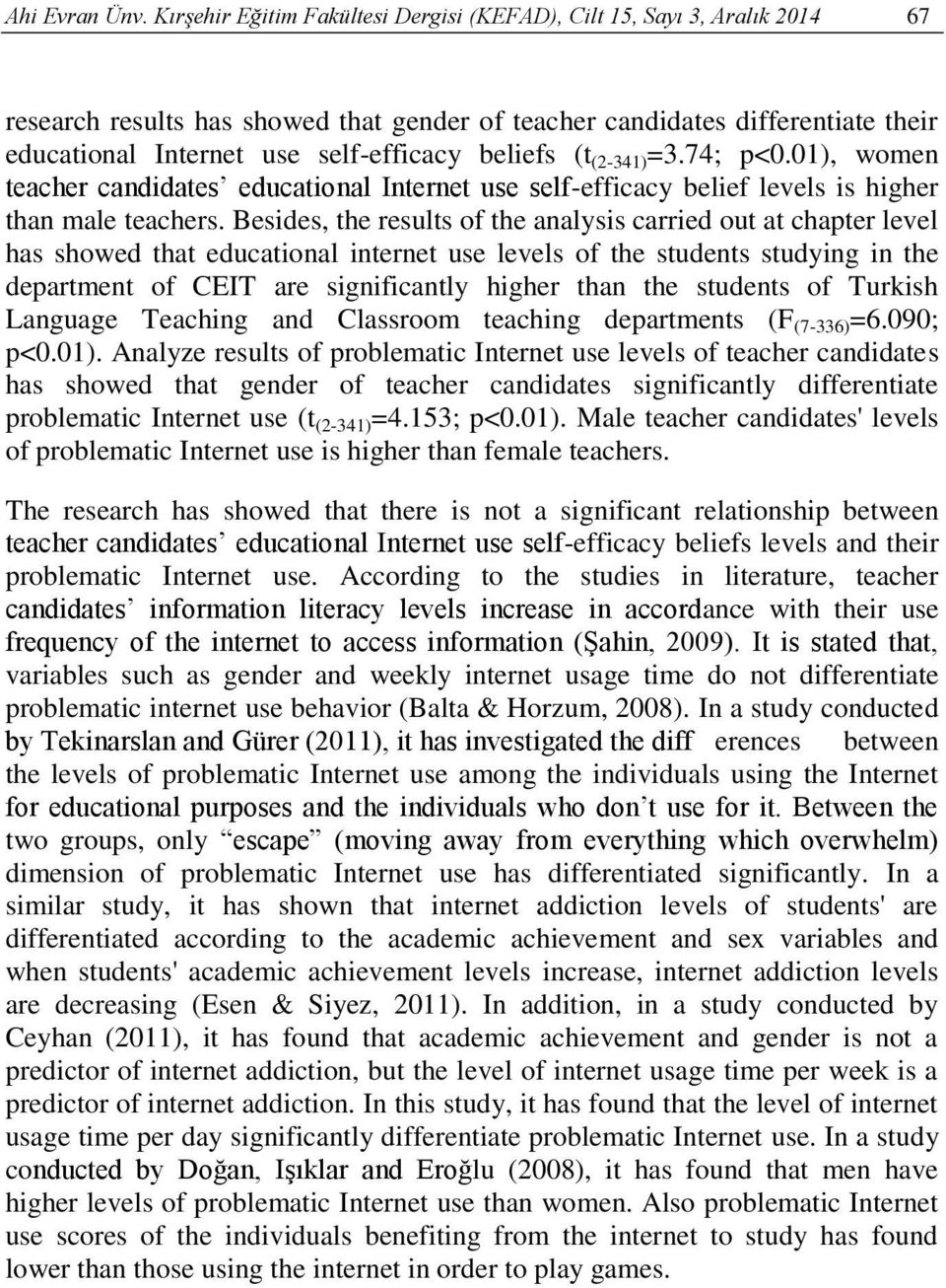 beliefs (t (2-341) =3.74; p<0.01), women teacher candidates educational Internet use self-efficacy belief levels is higher than male teachers.