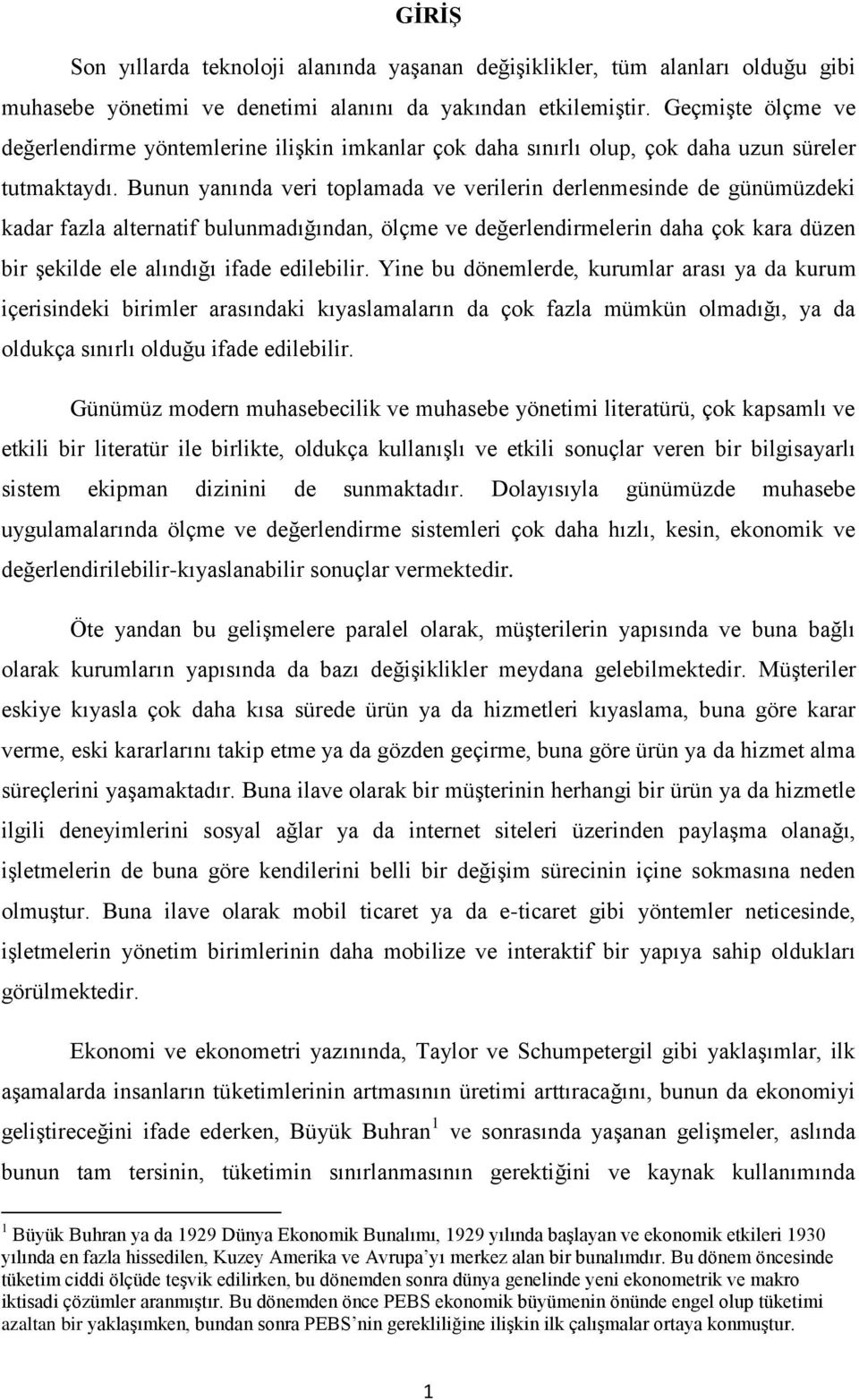 Bunun yanında veri toplamada ve verilerin derlenmesinde de günümüzdeki kadar fazla alternatif bulunmadığından, ölçme ve değerlendirmelerin daha çok kara düzen bir şekilde ele alındığı ifade