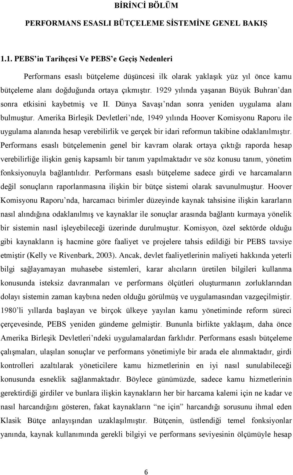 1929 yılında yaşanan Büyük Buhran dan sonra etkisini kaybetmiş ve II. Dünya Savaşı ndan sonra yeniden uygulama alanı bulmuştur.