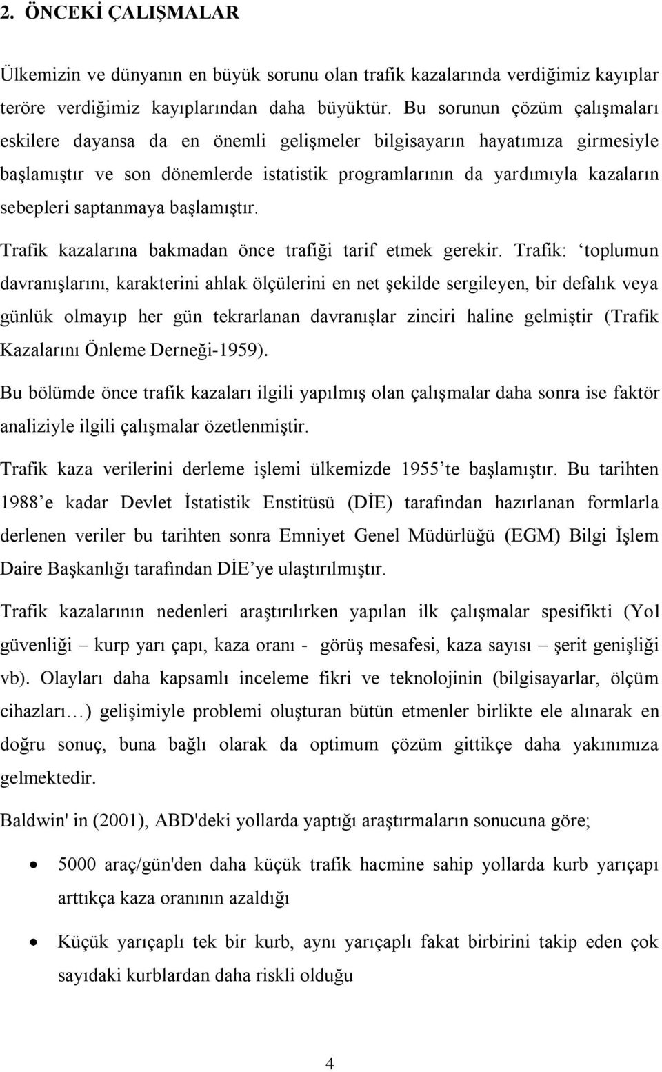 saptanmaya baģlamıģtır. Trafik kazalarına bakmadan önce trafiği tarif etmek gerekir.