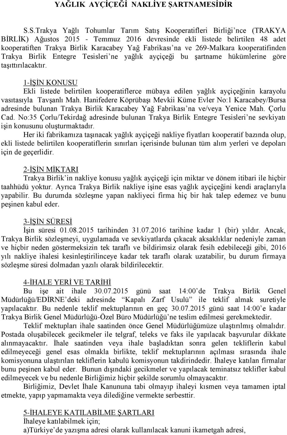 S.Trakya Yağlı Tohumlar Tarım Satış Kooperatifleri Birliği nce (TRAKYA BİRLİK) Ağustos 2015 - Temmuz 2016 devresinde ekli listede belirtilen 48 adet kooperatiften Trakya Birlik Karacabey Yağ