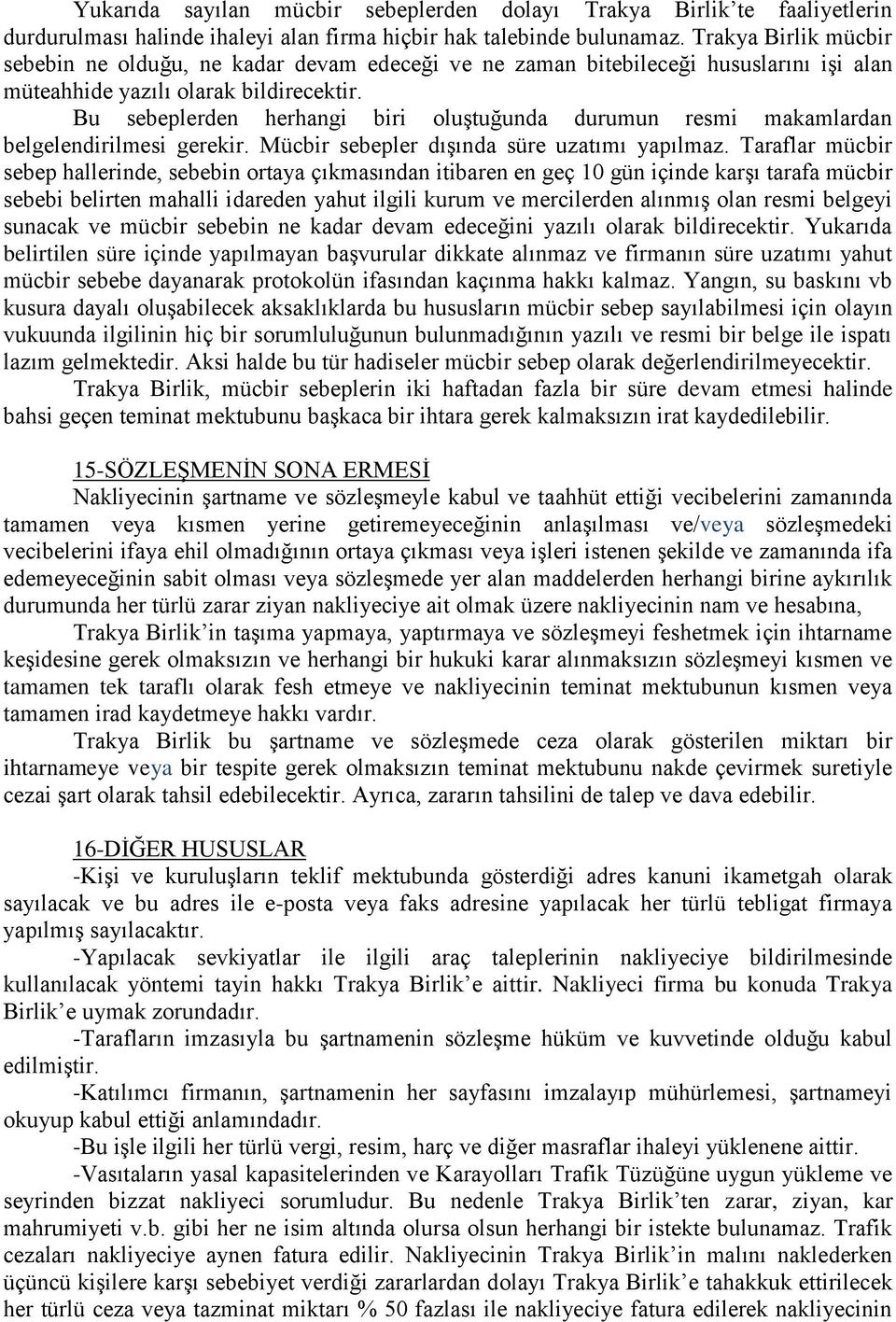 Bu sebeplerden herhangi biri oluştuğunda durumun resmi makamlardan belgelendirilmesi gerekir. Mücbir sebepler dışında süre uzatımı yapılmaz.