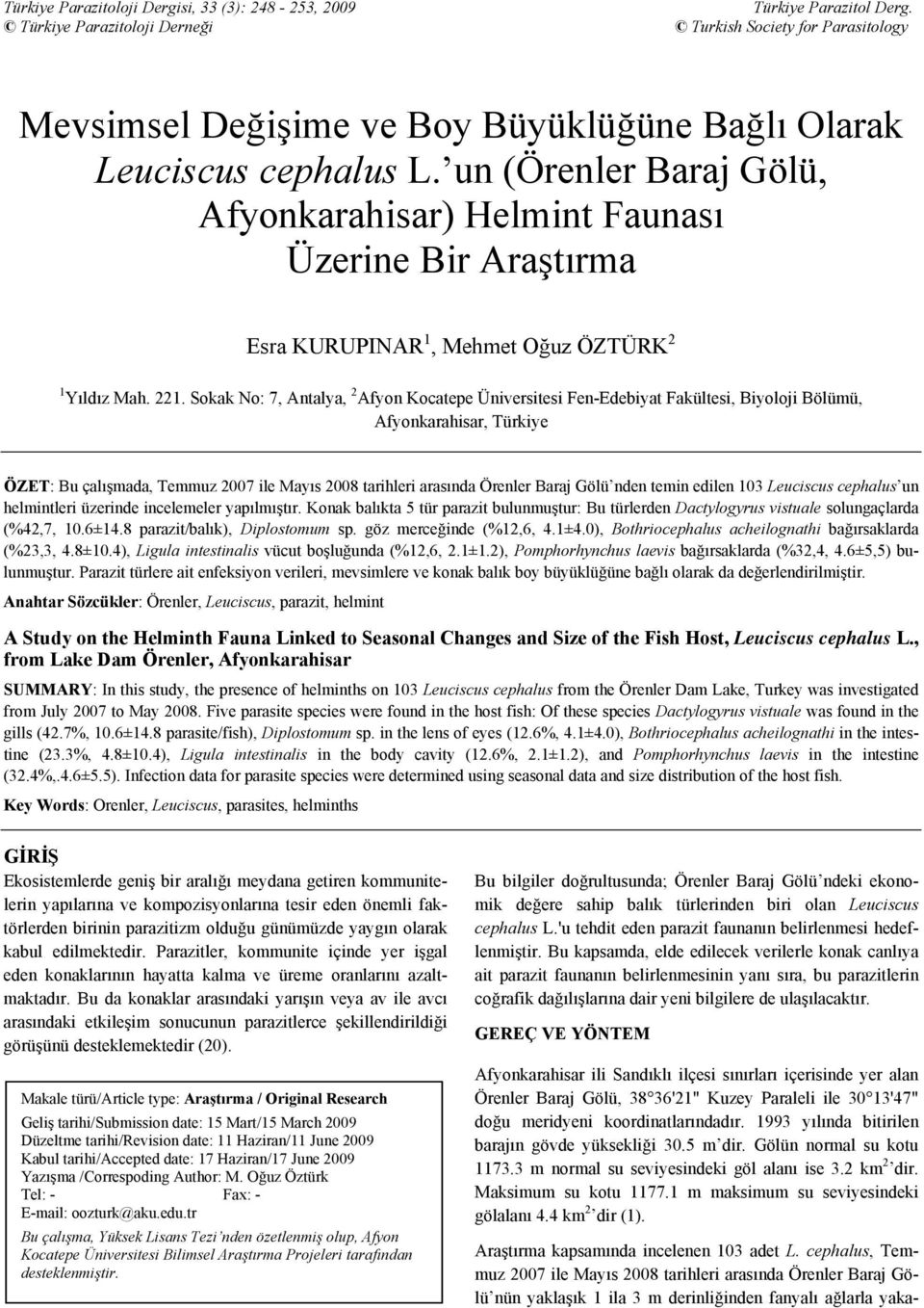 un (Örenler Baraj Gölü, Afyonkarahisar) Helmint Faunası Üzerine Bir Araştırma Esra KURUPINAR 1, Mehmet Oğuz ÖZTÜRK 2 1 Yıldız Mah. 221.