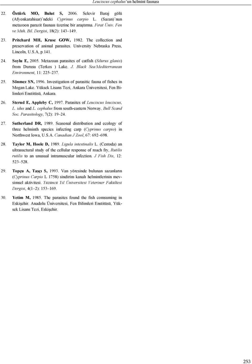 Metazoan parasites of catfish (Silurus glanis) from Durusu (Terkos ) Lake. J. Black Sea/Mediterranean Environment, 11: 225 237. 25. Sönmez SN, 1996.