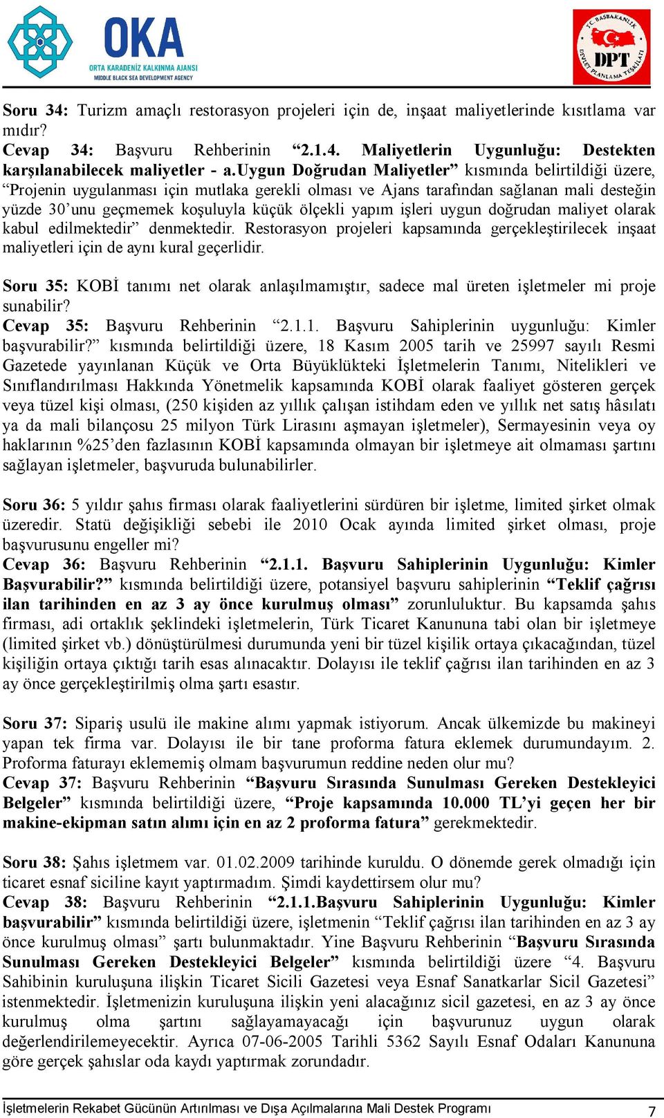 işleri uygun doğrudan maliyet olarak kabul edilmektedir denmektedir. Restorasyon projeleri kapsamında gerçekleştirilecek inşaat maliyetleri için de aynı kural geçerlidir.