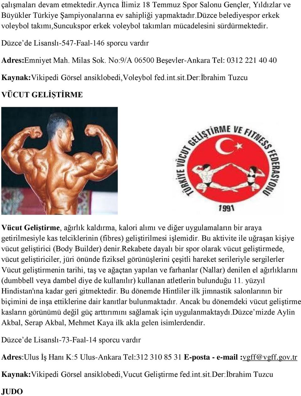 No:9/A 06500 BeĢevler-Ankara Tel: 0312 221 40 40 Kaynak:Vikipedi Görsel ansiklobedi,voleybol fed.int.sit.