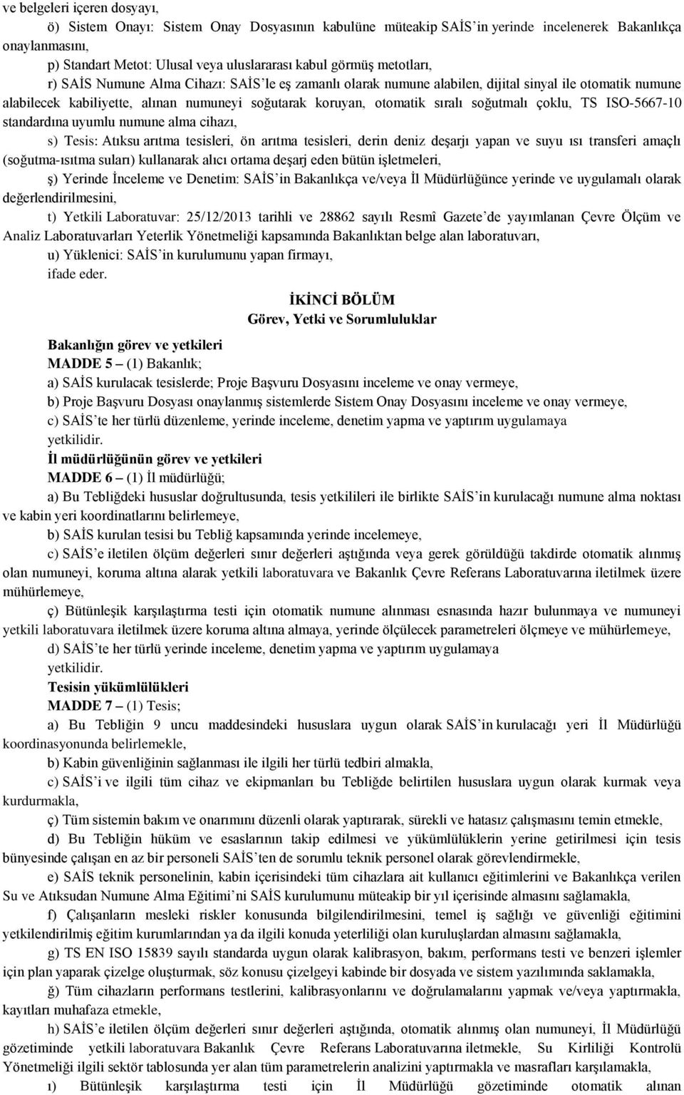 soğutmalı çoklu, TS ISO-5667-10 standardına uyumlu numune alma cihazı, s) Tesis: Atıksu arıtma tesisleri, ön arıtma tesisleri, derin deniz deşarjı yapan ve suyu ısı transferi amaçlı (soğutma-ısıtma