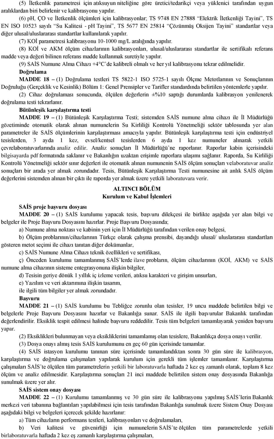 standartlar veya diğer ulusal/uluslararası standartlar kullanılarak yapılır. (7) KOİ parametresi kalibrasyonu 10-1000 mg/l aralığında yapılır.