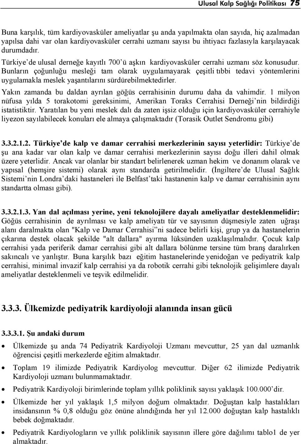 Bunların çoğunluğu mesleği tam olarak uygulamayarak çeşitli tıbbi tedavi yöntemlerini uygulamakla meslek yaşantılarını sürdürebilmektedirler.