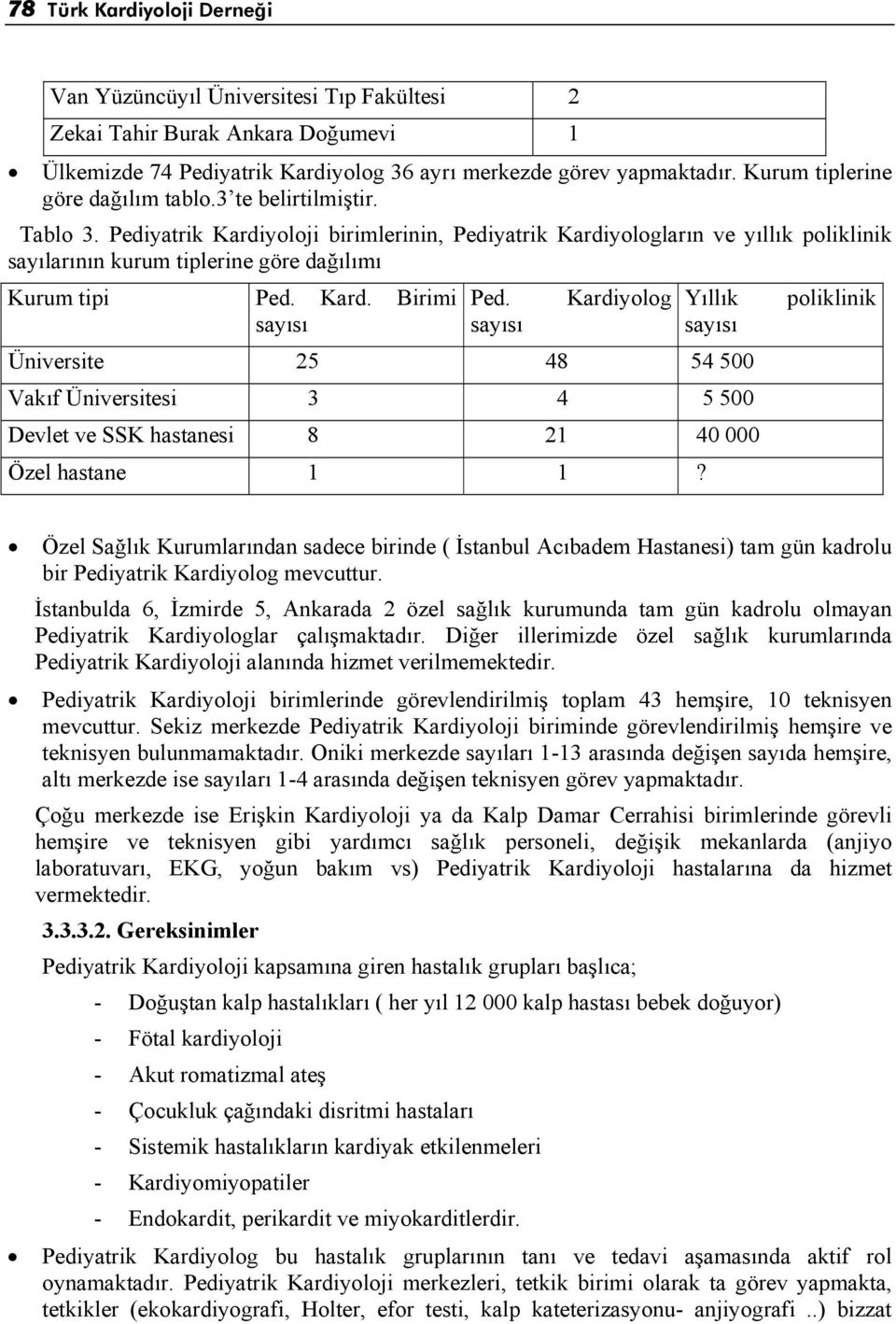 Pediyatrik Kardiyoloji birimlerinin, Pediyatrik Kardiyologların ve yıllık poliklinik sayılarının kurum tiplerine göre dağılımı Kurum tipi Ped. Kard. Birimi Ped.