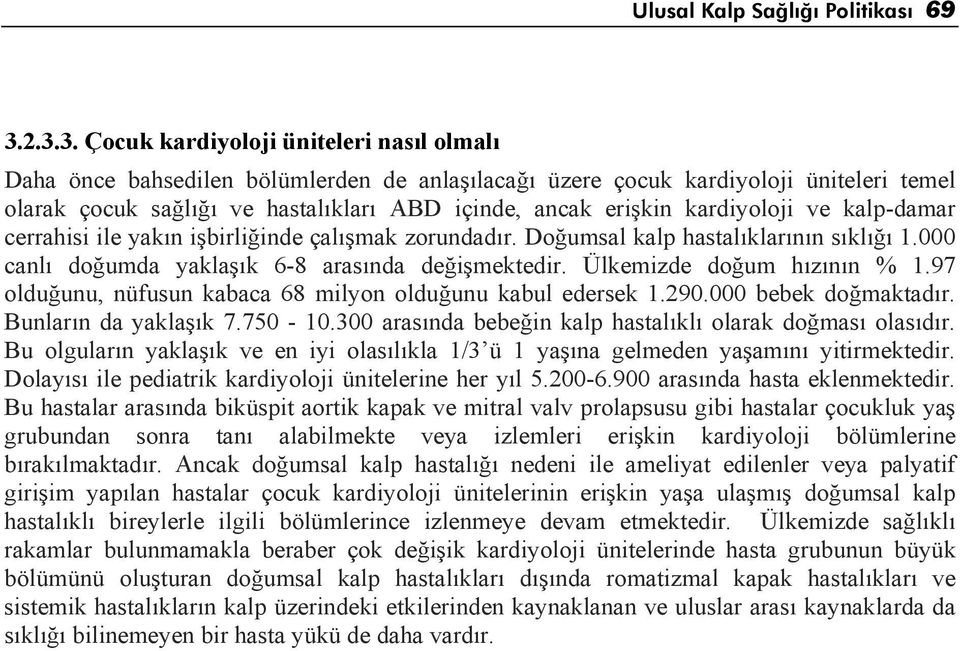 kardiyoloji ve kalp-damar cerrahisi ile yakın işbirliğinde çalışmak zorundadır. Doğumsal kalp hastalıklarının sıklığı 1.000 canlı doğumda yaklaşık 6-8 arasında değişmektedir.