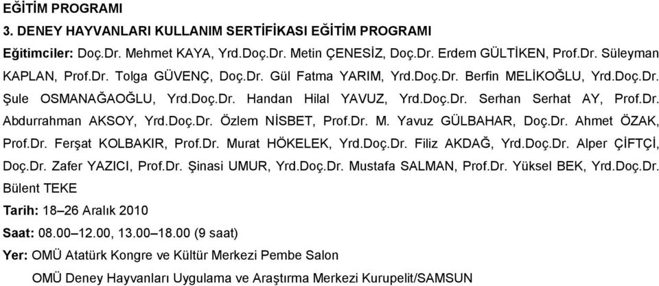 Dr. M. Yavuz GÜLBAHAR, Doç.Dr. Ahmet ÖZAK, Prof.Dr. Ferşat KOLBAKIR, Prof.Dr. Murat HÖKELEK, Yrd.Doç.Dr. Filiz AKDAĞ, Yrd.Doç.Dr. Alper ÇİFTÇİ, Doç.Dr. Zafer YAZICI, Prof.Dr. Şinasi UMUR, Yrd.Doç.Dr. Mustafa SALMAN, Prof.