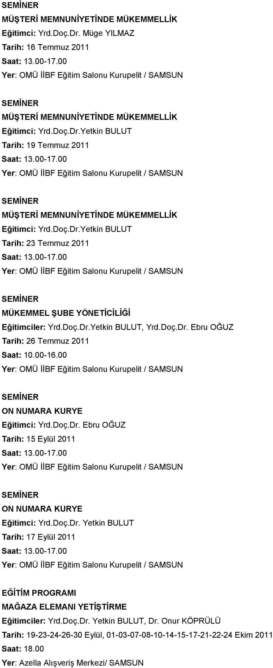 00 Yer: OMÜ İİBF Eğitim Salonu Kurupelit / SAMSUN MÜŞTERİ MEMNUNİYETİNDE MÜKEMMELLİK Eğitimci: Yrd.Doç.Dr.Yetkin BULUT Tarih: 23 Temmuz 2011 Saat: 13.00-17.