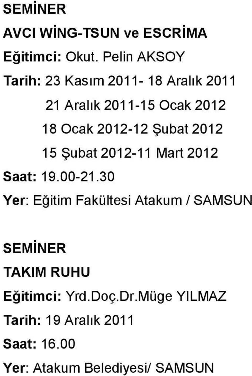 2012-12 Şubat 2012 15 Şubat 2012-11 Mart 2012 Saat: 19.00-21.