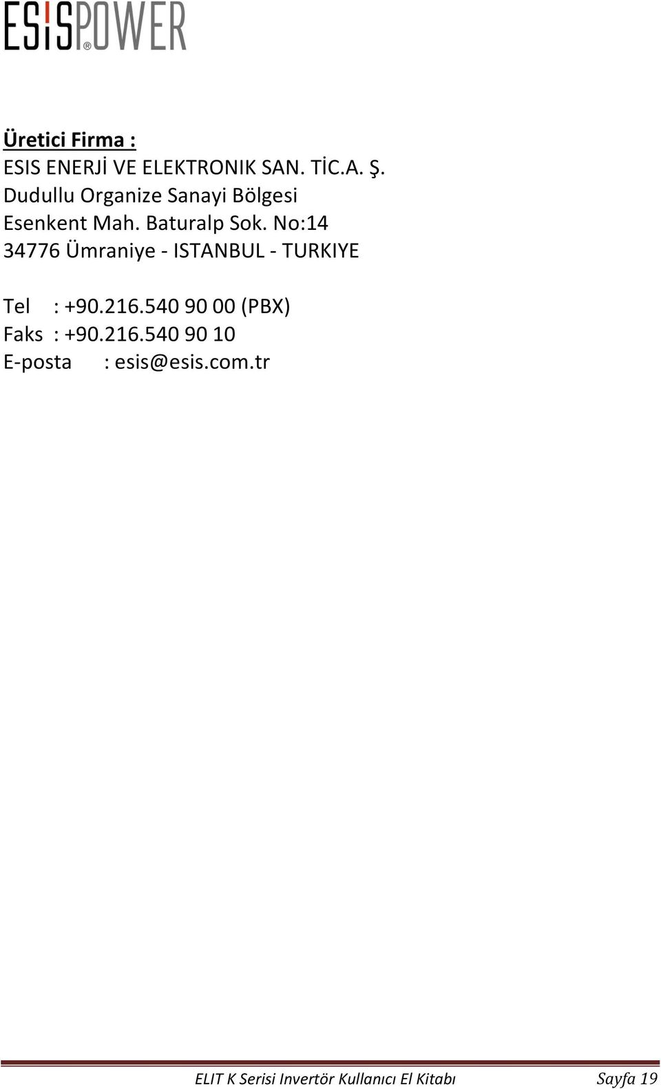 No:14 34776 Ümraniye - ISTANBUL - TURKIYE Tel : +90.216.