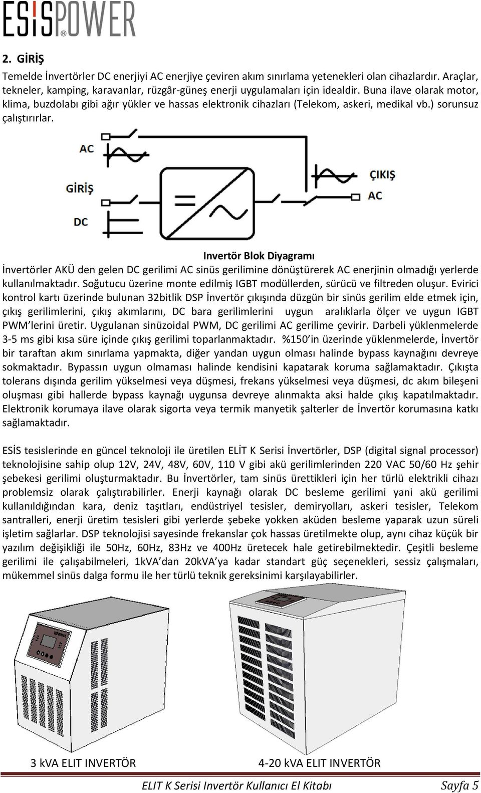 Invertör Blok Diyagramı İnvertörler AKÜ den gelen DC gerilimi AC sinüs gerilimine dönüştürerek AC enerjinin olmadığı yerlerde kullanılmaktadır.