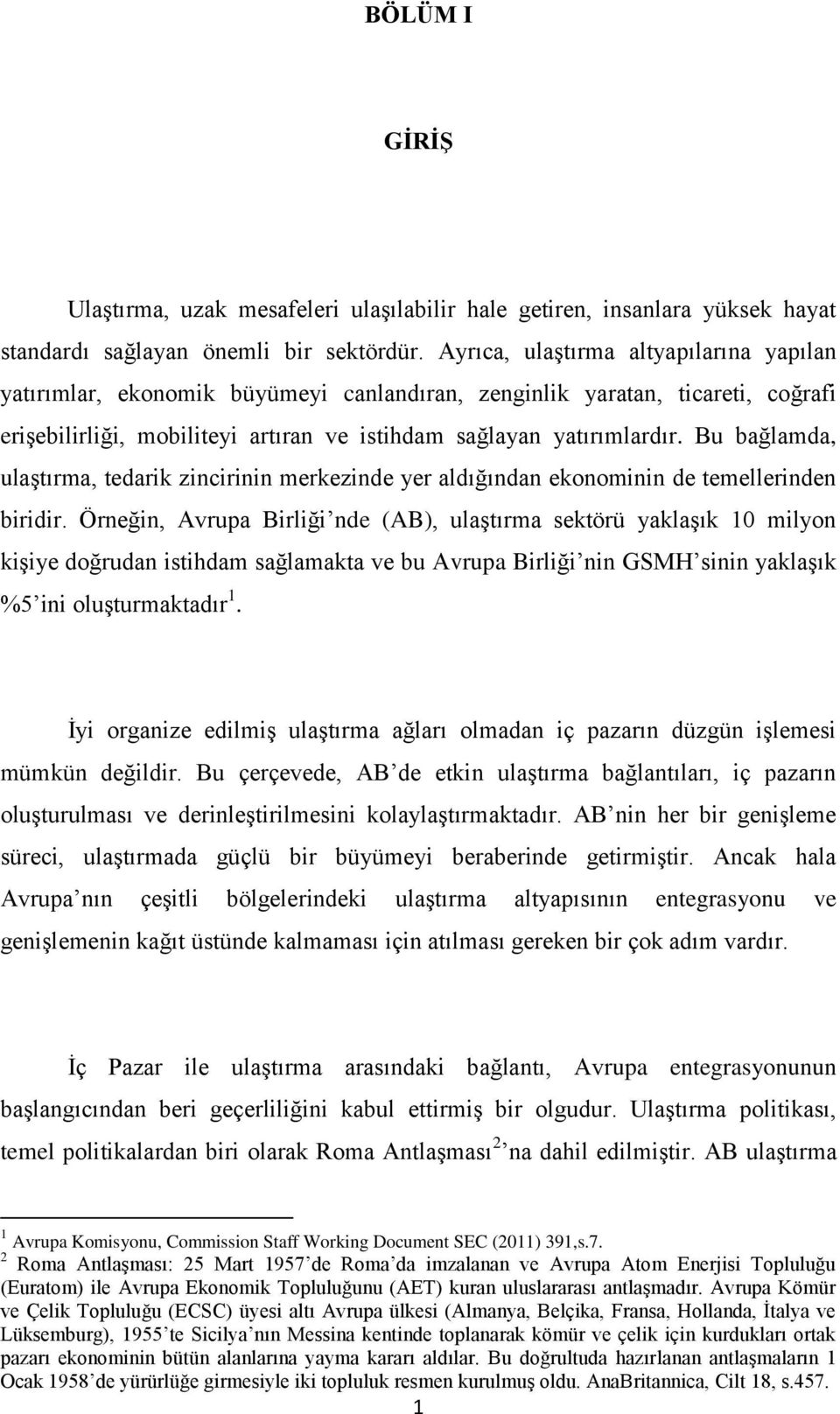 Bu bağlamda, ulaģtırma, tedarik zincirinin merkezinde yer aldığından ekonominin de temellerinden biridir.