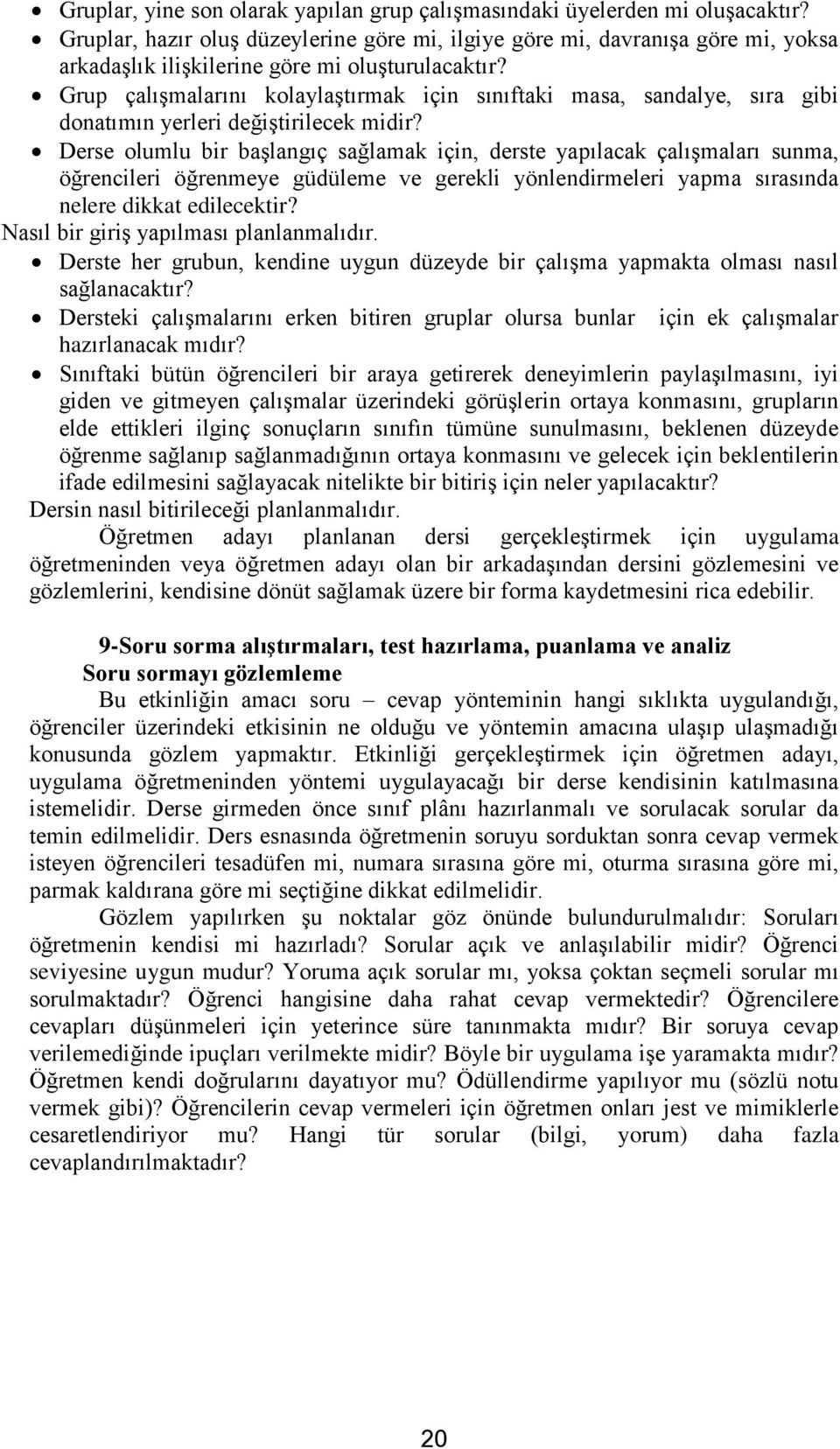 Grup çalışmalarını kolaylaştırmak için sınıftaki masa, sandalye, sıra gibi donatımın yerleri değiştirilecek midir?