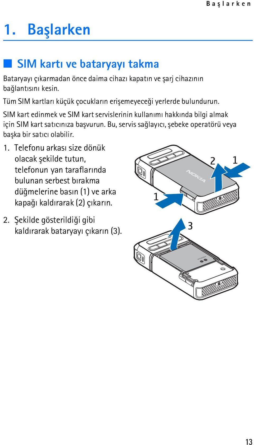 SIM kart edinmek ve SIM kart servislerinin kullanýmý hakkýnda bilgi almak için SIM kart satýcýnýza baþvurun.