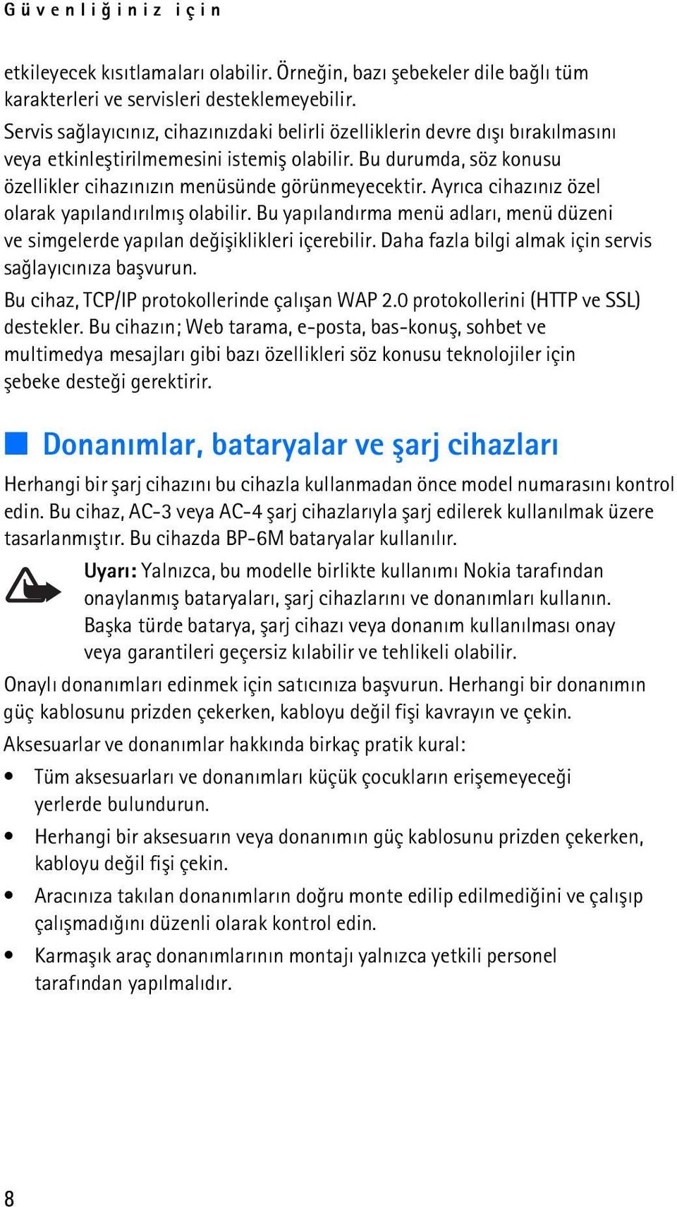 Ayrýca cihazýnýz özel olarak yapýlandýrýlmýþ olabilir. Bu yapýlandýrma menü adlarý, menü düzeni ve simgelerde yapýlan deðiþiklikleri içerebilir.