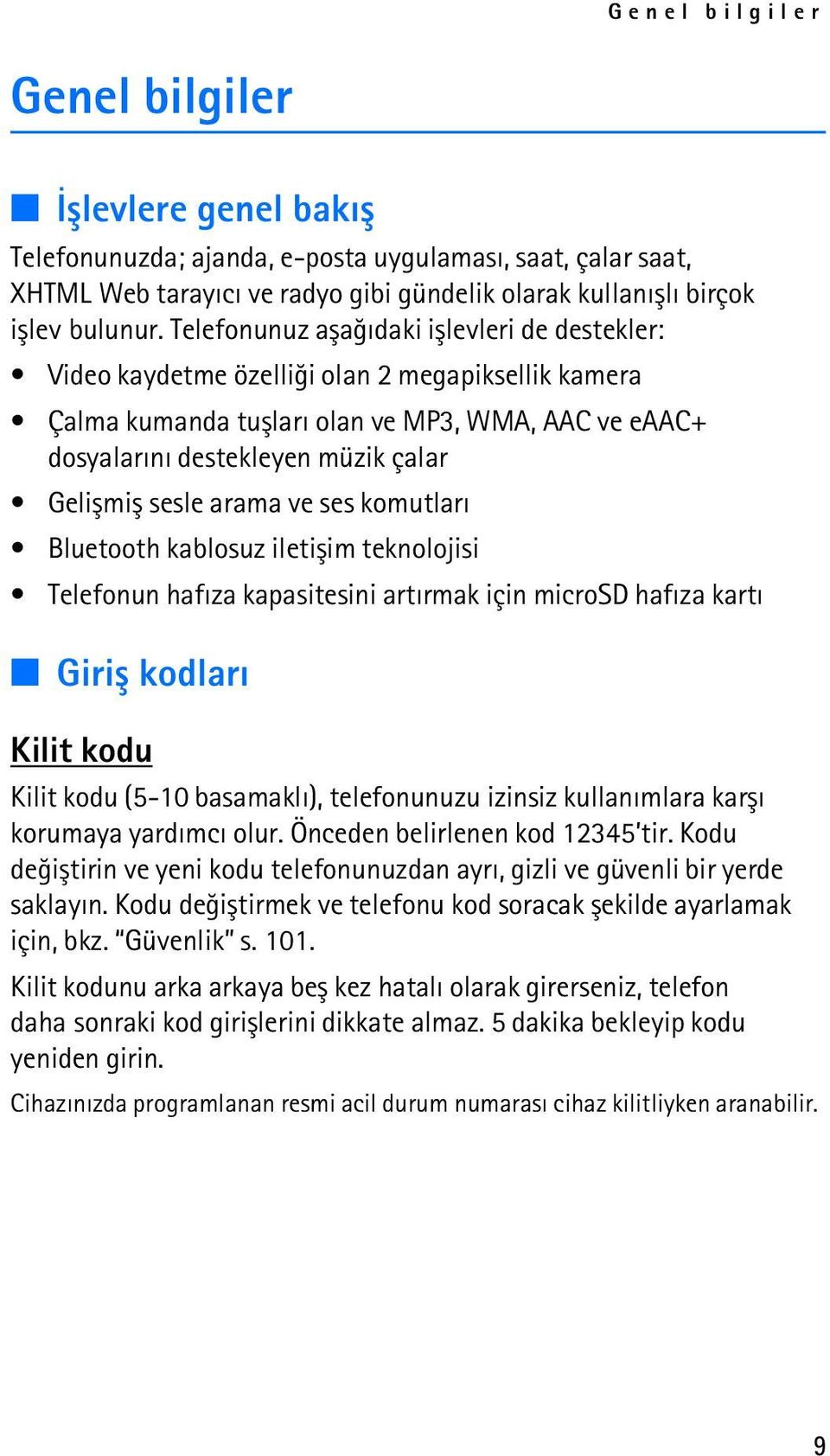 sesle arama ve ses komutlarý Bluetooth kablosuz iletiþim teknolojisi Telefonun hafýza kapasitesini artýrmak için microsd hafýza kartý Giriþ kodlarý Kilit kodu Kilit kodu (5-10 basamaklý),