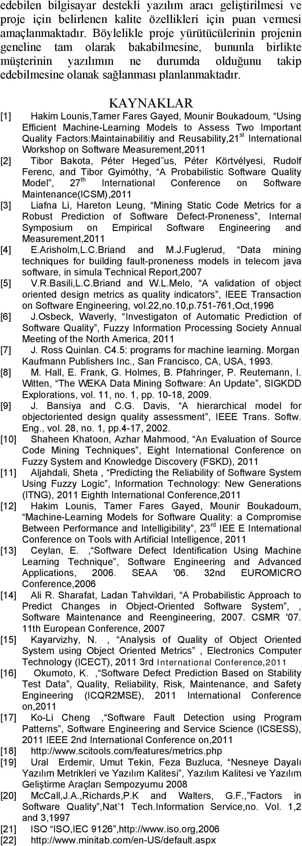 KAYNAKLAR [1] Hakim Lounis,Tamer Fares Gayed, Mounir Boukadoum, Using Efficient Machine-Learning Models to Assess Two Important Quality Factors:Maintainabilitiy and Reusability,21 st International