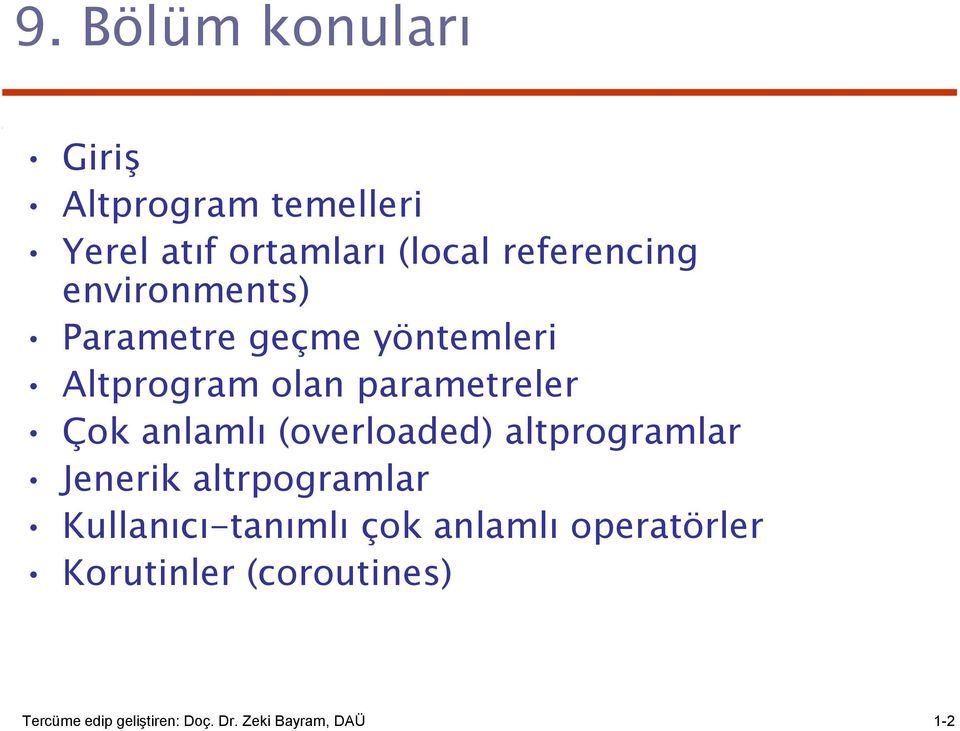 Çok anlamlı (overloaded) altprogramlar Jenerik altrpogramlar Kullanıcı-tanımlı çok