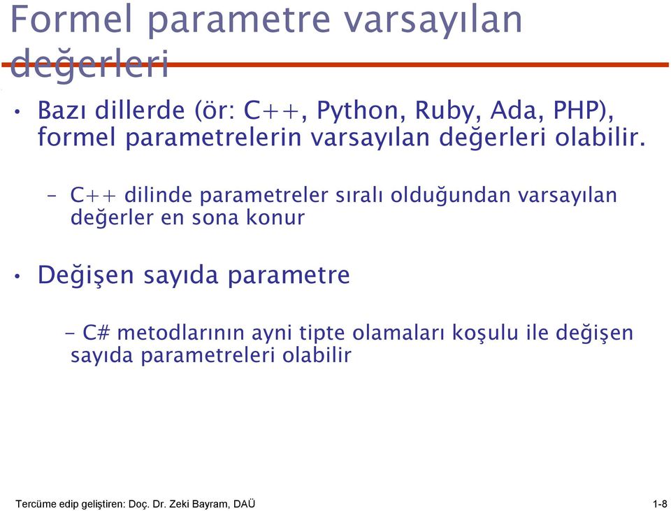 C++ dilinde parametreler sıralı olduğundan varsayılan değerler en sona konur Değişen sayıda