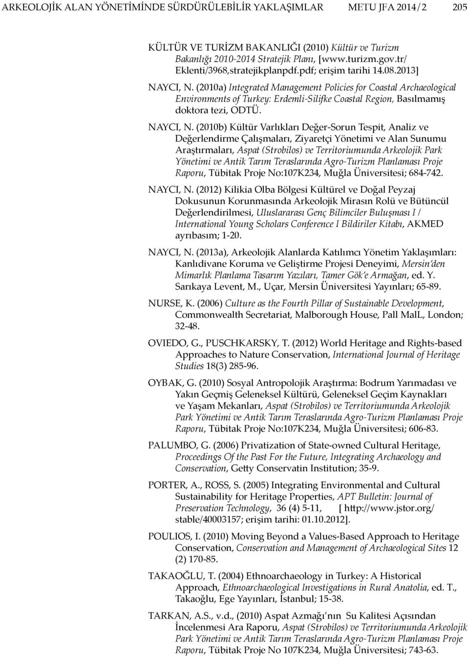 (2010a) Integrated Management Policies for Coastal Archaeological Environments of Turkey: Erdemli-Silifke Coastal Region, Basılmamış doktora tezi, ODTÜ. NAYCI, N.