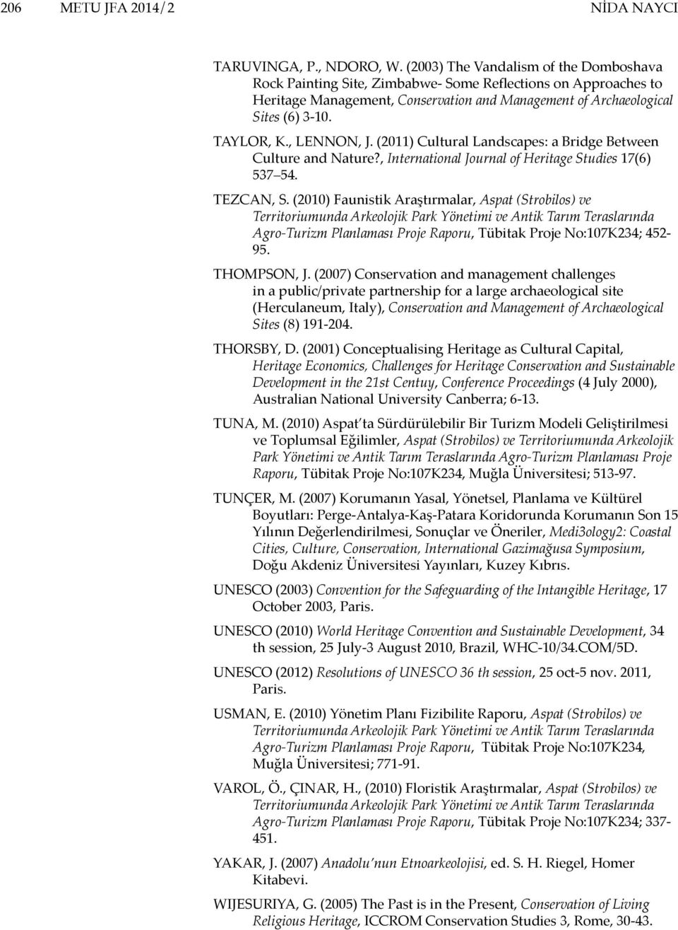 , LENNON, J. (2011) Cultural Landscapes: a Bridge Between Culture and Nature?, International Journal of Heritage Studies 17(6) 537 54. TEZCAN, S.