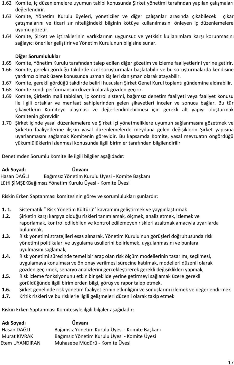 gözetir. 1.64 Komite, Şirket ve iştiraklerinin varlıklarının uygunsuz ve yetkisiz kullanımlara karşı korunmasını sağlayıcı öneriler geliştirir ve Yönetim Kurulunun bilgisine sunar.