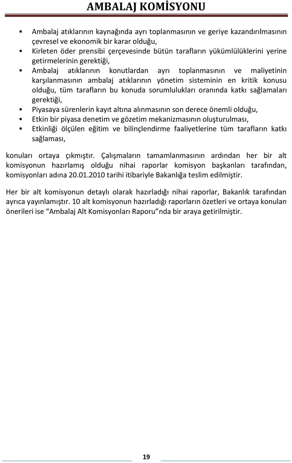 sorumlulukları oranında katkı sağlamaları gerektiği, Piyasaya sürenlerin kayıt altına alınmasının son derece önemli olduğu, Etkin bir piyasa denetim ve gözetim mekanizmasının oluşturulması, Etkinliği