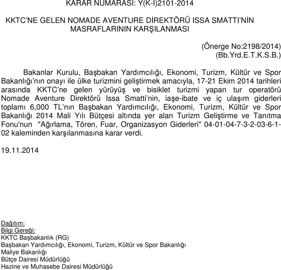 ) Bakanlar Kurulu, Başbakan Yardımcılığı, Ekonomi, Turizm, Kültür ve Spor Bakanlığı nın onayı ile ülke turizmini geliştirmek amacıyla, 17-21 Ekim 2014 tarihleri arasında KKTC ne gelen yürüyüş ve