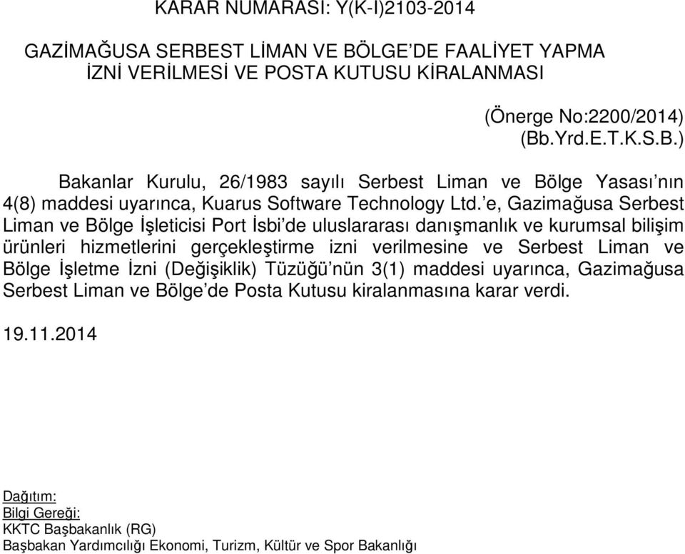 e, Gazimağusa Serbest Liman ve Bölge İşleticisi Port İsbi de uluslararası danışmanlık ve kurumsal bilişim ürünleri hizmetlerini gerçekleştirme izni verilmesine ve