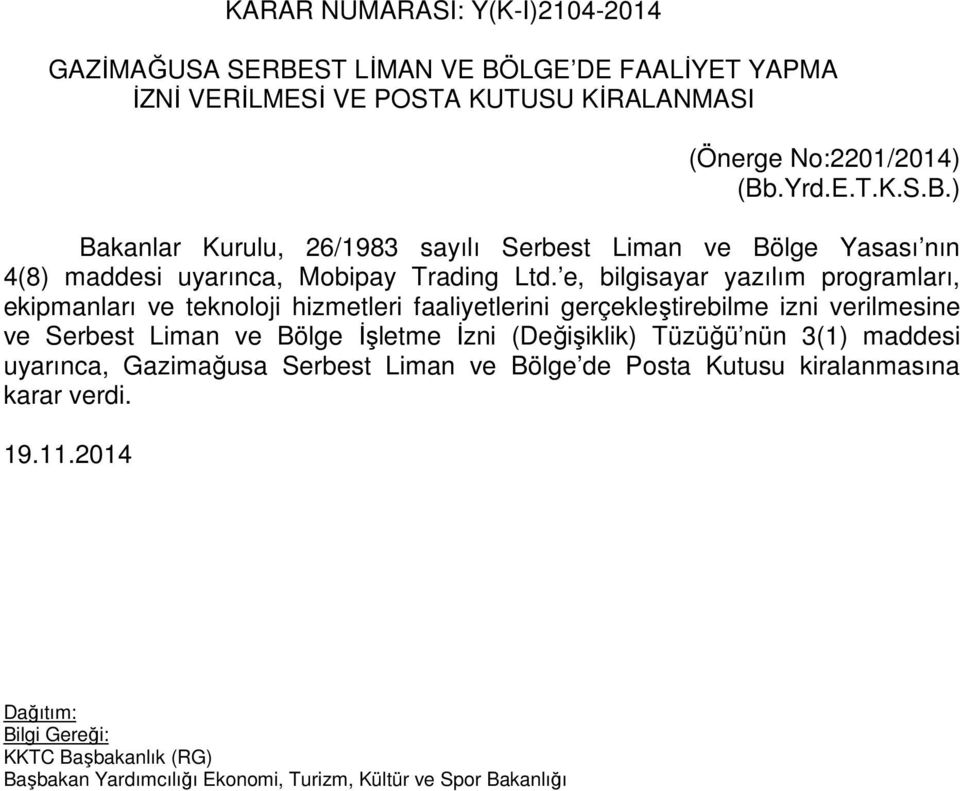 e, bilgisayar yazılım programları, ekipmanları ve teknoloji hizmetleri faaliyetlerini gerçekleştirebilme izni verilmesine ve Serbest Liman ve Bölge İşletme