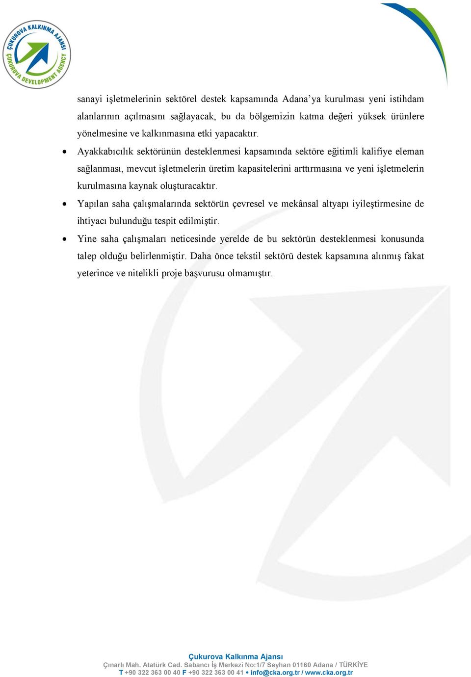 Ayakkabıcılık sektörünün desteklenmesi kapsamında sektöre eğitimli kalifiye eleman sağlanması, mevcut işletmelerin üretim kapasitelerini arttırmasına ve yeni işletmelerin kurulmasına