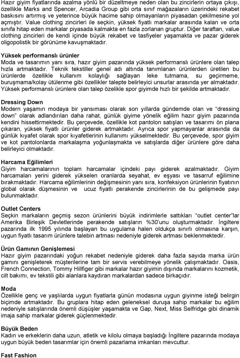 Value clothing zincirleri ile seçkin, yüksek fiyatlı markalar arasında kalan ve orta sınıfa hitap eden markalar piyasada kalmakta en fazla zorlanan gruptur.