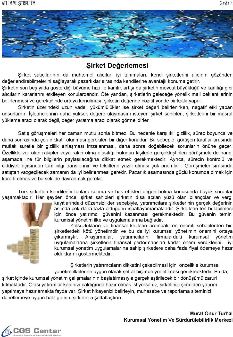 Öte yandan, şirketlerin geleceğe yönelik mali beklentilerinin belirlenmesi ve gerektiğinde ortaya konulması, şirketin değerine pozitif yönde bir katkı yapar.