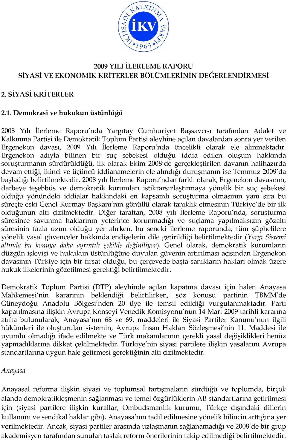 verilen Ergenekon davası, 2009 Yılı İlerleme Raporu nda öncelikli olarak ele alınmaktadır.