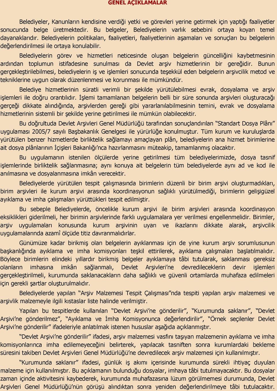 Belediyelerin politikalar, faaliyetleri, faaliyetlerinin aamalar ve sonuçlar bu belgelerin deerlendirilmesi ile ortaya konulabilir.