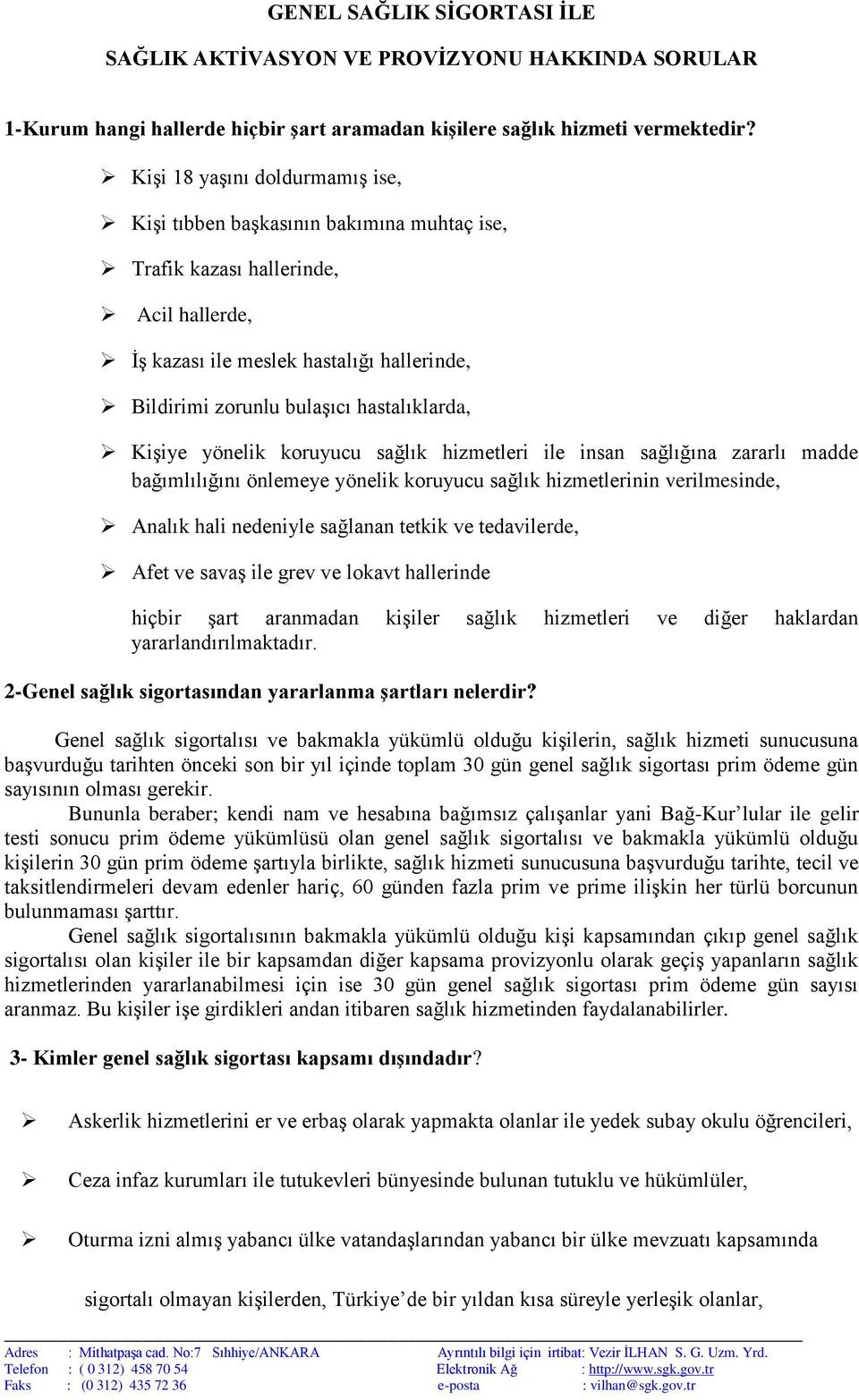 hastalıklarda, Kişiye yönelik koruyucu sağlık hizmetleri ile insan sağlığına zararlı madde bağımlılığını önlemeye yönelik koruyucu sağlık hizmetlerinin verilmesinde, Analık hali nedeniyle sağlanan