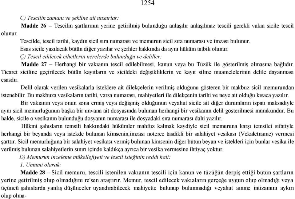 Ç) Tescil edilecek cihetlerin nerelerde bulunduğu ve deliller: Madde 27 Herhangi bir vakıanın tescil edilebilmesi, kanun veya bu Tüzük ile gösterilmiş olmasına bağlıdır.