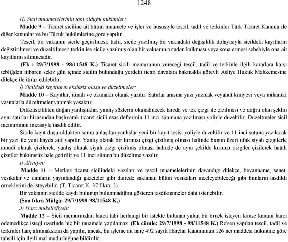 Tescil, bir vakıanın sicile geçirilmesi; tadil, sicile yazılmış bir vakıadaki değişiklik dolayısıyla sicildeki kayıtların değiştirilmesi ve düzeltilmesi; terkin ise sicile yazılmış olan bir vakıanın