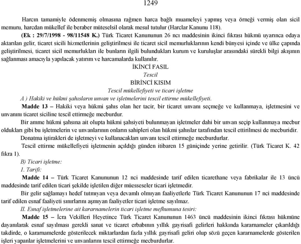 ) Türk Ticaret Kanununun 26 ncı maddesinin ikinci fıkrası hükmü uyarınca odaya aktarılan gelir, ticaret sicili hizmetlerinin geliştirilmesi ile ticaret sicil memurluklarının kendi bünyesi içinde ve