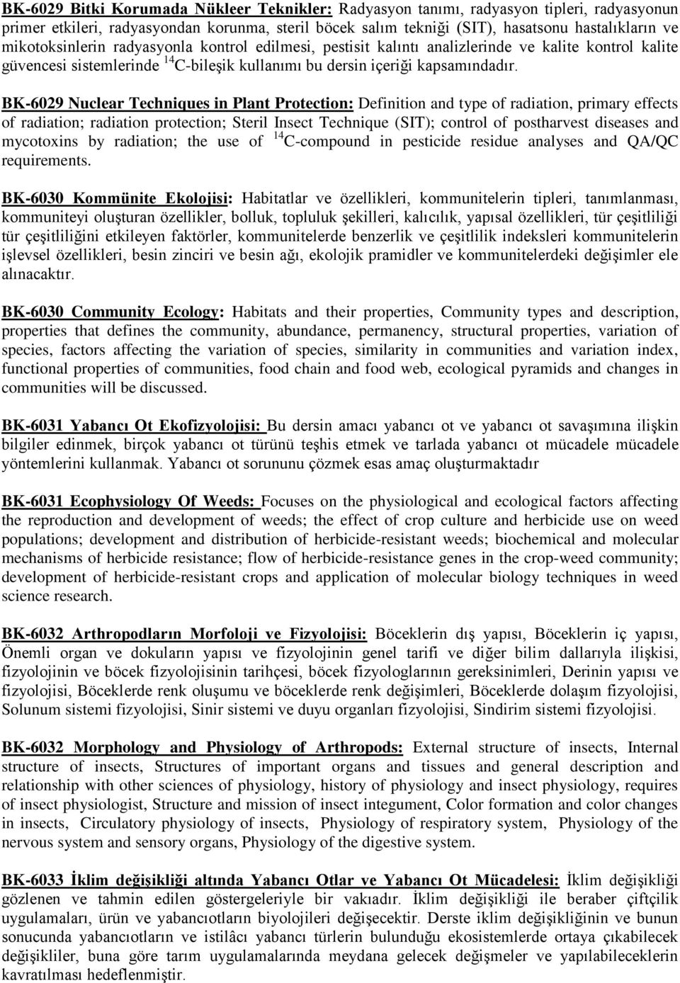 BK-6029 Nuclear Techniques in Plant Protection: Definition and type of radiation, primary effects of radiation; radiation protection; Steril Insect Technique (SIT); control of postharvest diseases