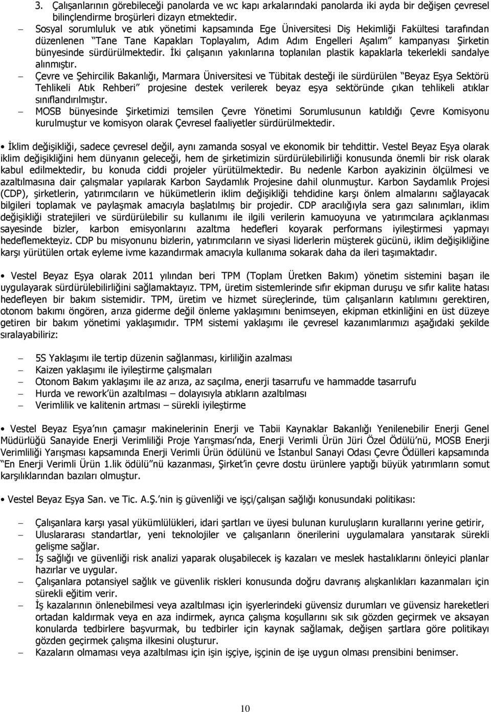 sürdürülmektedir. İki çalışanın yakınlarına toplanılan plastik kapaklarla tekerlekli sandalye alınmıştır.